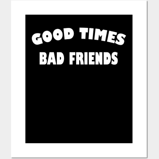 Good times bad Friends Posters and Art